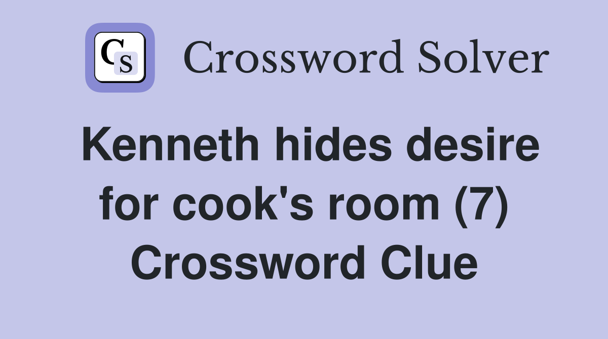 hides desire for cook's room (7) Crossword Clue Answers